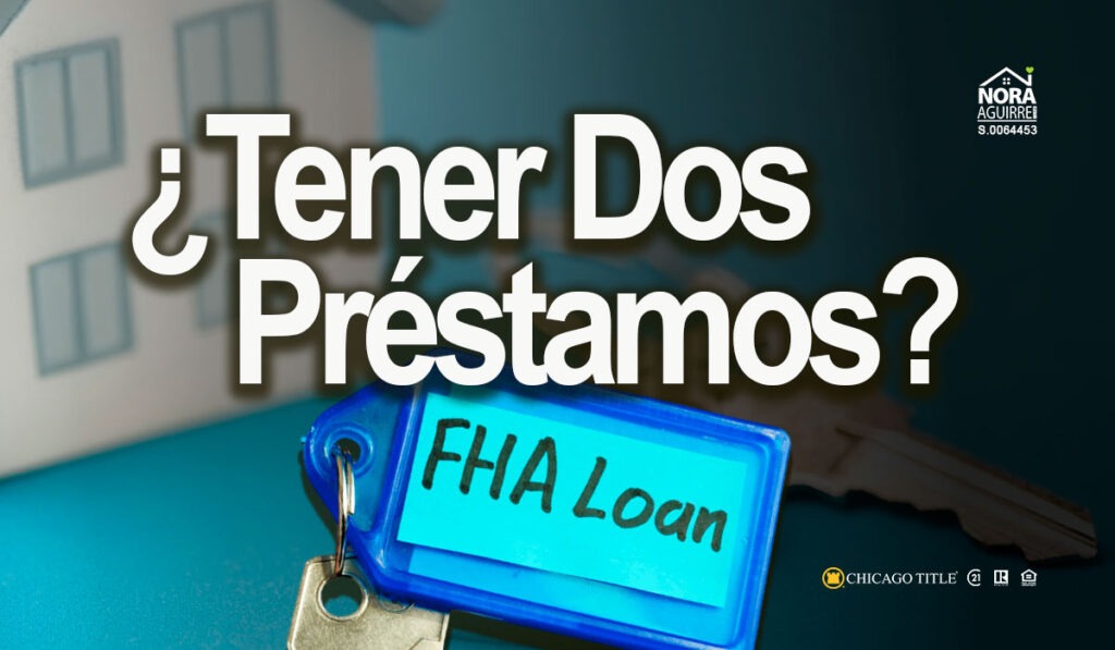 ¿Puedo Tener Dos Préstamos FHA al Mismo Tiempo? 2 tener dos prestamos con FHA