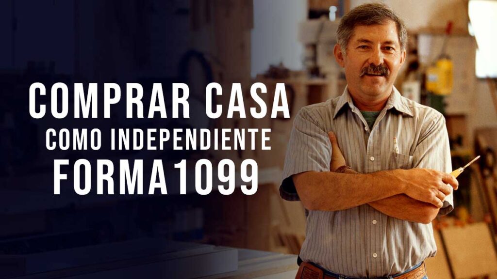 Comprar Casa Como Trabajador Independiente o Contratista Forma 1099 2 comprar casa dueño de pequeño negocio o independiente forma 1099
