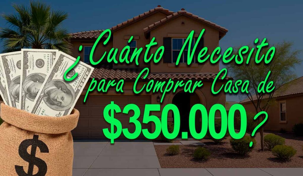 ¿Cuánto Debo Ganar para Calificar a una Casa de $350,000? 2 cuanto necesito para comprar casa