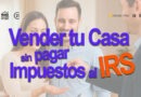 vender mi casa sin pagar impuestos al irs